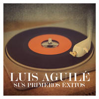 Luis Aguilé - Luis Aguilé. Sus Primeros Éxitos