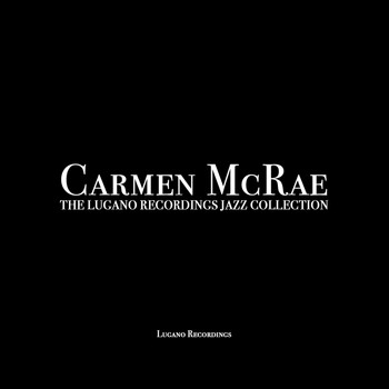 Carmen McRae - Carmen Mcrae - The Lugano Recordings Jazz Collection
