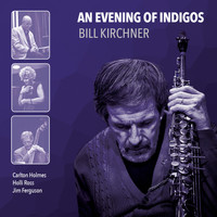 Bill Kirchner - An Evening of Indigos