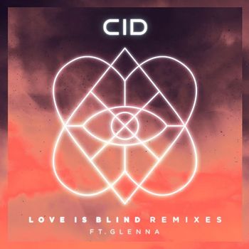 Cid - Love Is Blind (feat. GLNNA) (Remixes)