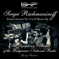 The Symphony Orchestra of the Bulgarian National Radio & Miguel Grassa-Mora feat. Georgi Cherkin - Sergei Rachmaninoff: Piano Concerto No. 3 in D Minor, Op. 30