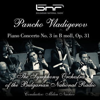 The Symphony Orchestra of The Bulgarian National Radio - Pancho Vladigerov: Piano Concerto No. 3 in B Moll, Op. 31