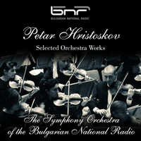 The Symphony Orchestra of The Bulgarian National Radio - Petar Hristoskov: Selected Orchestra Works