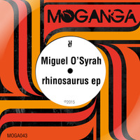 Miguel O'Syrah - Rhinosaurus EP