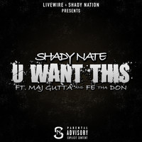 Shady Nate - U Want This (feat. Maj Gutta & Fe Tha Don) (Explicit)