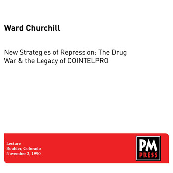 Ward Churchill - New Strategies of Repression: The Drug War & the Legacy of COINTELPRO