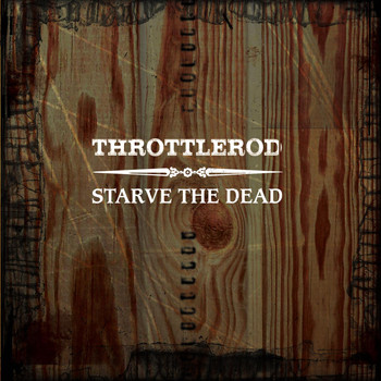 Throttlerod - Starve The Dead
