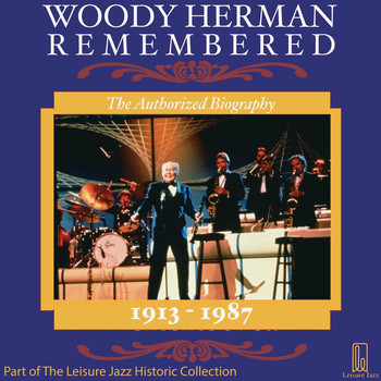 Woody Herman - Woody Herman Remembered: The Authorized Biography
