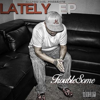 Troublesome - Lately (Explicit)