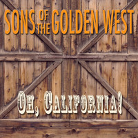 Sons Of The Golden West - Oh, California!