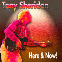 Tony Sheridan - Here & Now!
