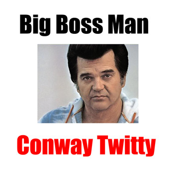 Conway Twitty - Big Boss Man