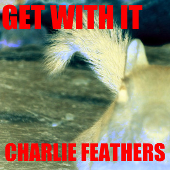 Charlie Feathers - Get With It