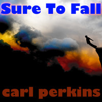 Carl Perkins - Sure To Fall