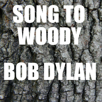 Bob Dylan - Song To Woody