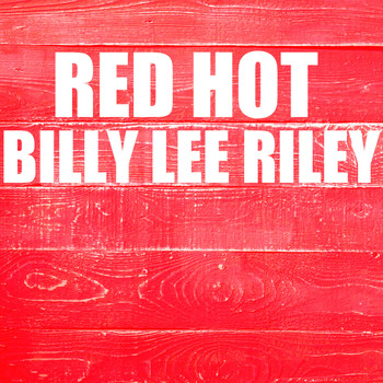 Billy Lee Riley - Red Hot