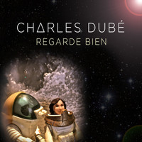 Charles Dubé - Regarde bien