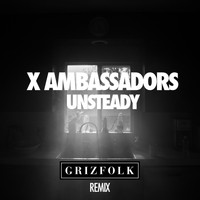 X Ambassadors - Unsteady (Grizfolk Remix)