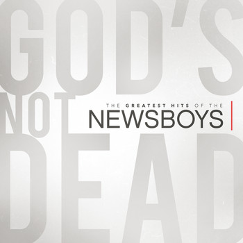 Newsboys - God's Not Dead - The Greatest Hits Of The Newsboys