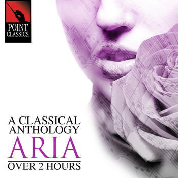 Various Artists - A Classical Anthology: Aria (Over 2 Hours)