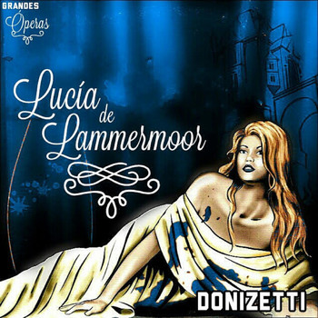 Varios Artistas - Lucia de Lammermoor, Donizetti, Grandes Óperas