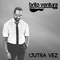 Brito Ventura & Os Desalinhados - Outra Vez