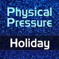 Physical Pressure - Holiday