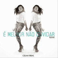 Celma Ribas - É Melhor Não Duvidar - Remix