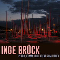 Inge Brück - Peter, Komm Heut Abend Zum Hafen