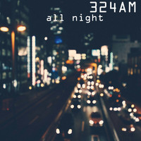 324AM - All Night