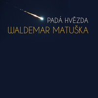 Waldemar Matuška - Padá Hvězda