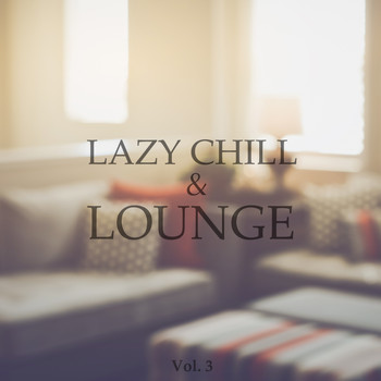 Various Artists - Lazy Chill & Lounge, Vol. 3 (Chilled Afternoon Tunes)