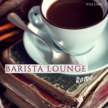 Various Artists - Barista Lounge - Rome, Vol. 2 (Finest Coffee House Lounge Music)