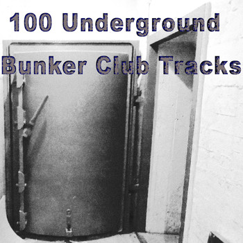 Various Artists - 100 Underground Bunker Club Tracks