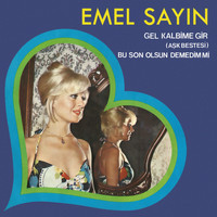 Emel Sayın - Gel Kalbime Gir / Bu Son Olsun Demedim mi (Aşk Bestesi)