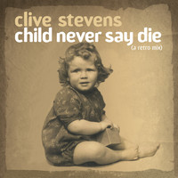 Clive Stevens - Child Never Say Die