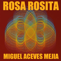 Miguel Aceves Mejia - Rosa Rosita