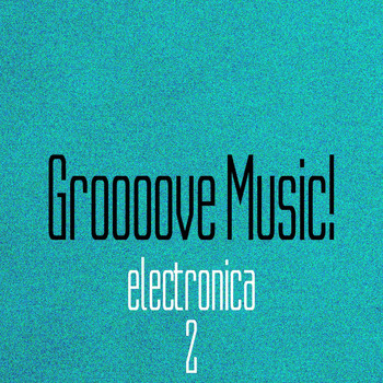 Various Artists - Groooove Music! Electronica, Vol. 2