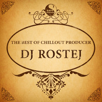 Dj Rostej - The Best of Chillout Producer: Dj Rostej