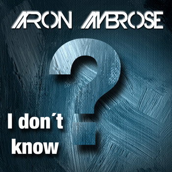 Aaron Ambrose - I Don't Know