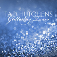 Tad Hutchens - Glittering Tears