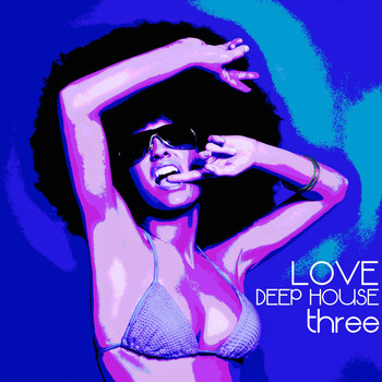 Various Artists - Love Deep House, Three (Totally Deep House Experience)