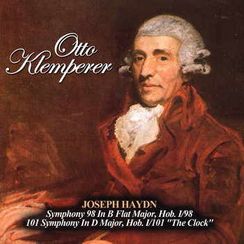 Otto Klemperer - Joseph Haydn: Symphony 98 In B Flat Major, Hob. I/98 - 101 Symphony In D Major, Hob. I/101 "The Clock"