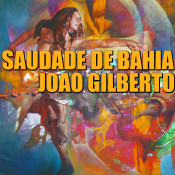 João Gilberto - Saudade da Bahia