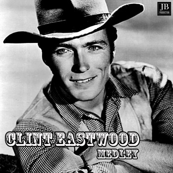 Clint Eastwood - Clint Eastwood Medley: Bouquet of Roses / Along the Santa Fe Trail / The Last Round Up / Sierra Neva