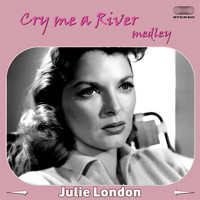 Julie London - Cry Me a River Medley: Cry Me a River / Mad About the Boy / My Heart Belongs to Daddy / Blue Moon / Diamonds Are a Girl's Best Friend / Misty / When I Fall in Love /Body and Soul
