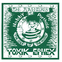 TOXIK EPHEX - The Adventures of Nobby Porthole the Cock of the North