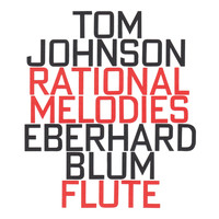 Tom Johnson - Tom Johnson: Rational Melodies (1982)