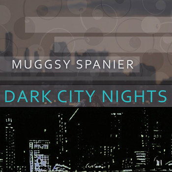 Muggsy Spanier - Dark City Nights