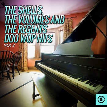 The Shells, The Volumes, The Regents - The Shells, The Volumes and The Regents Doo Wop Hits, Vol. 2